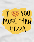 Marškinėliai I love you more than pizza Marškinėliai I love you more than pizza